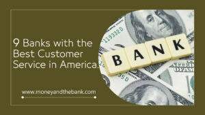 9 Banks with the Best Customer Service USA
